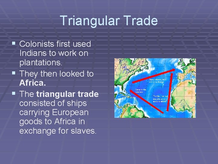 Triangular Trade § Colonists first used § § Indians to work on plantations. They