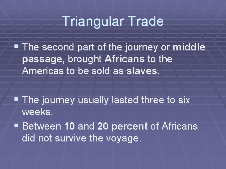 Triangular Trade § The second part of the journey or middle passage, brought Africans
