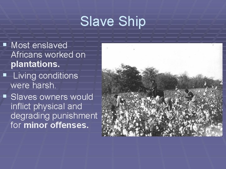 Slave Ship § Most enslaved Africans worked on plantations. § Living conditions were harsh.