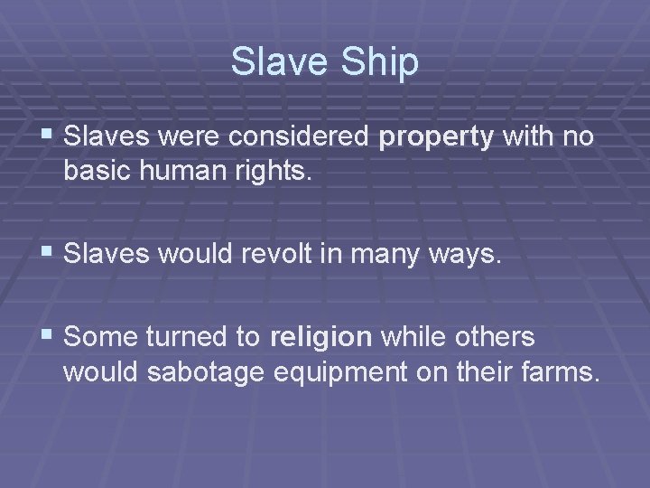 Slave Ship § Slaves were considered property with no basic human rights. § Slaves