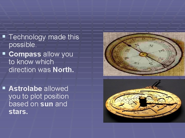 § Technology made this possible. § Compass allow you to know which direction was