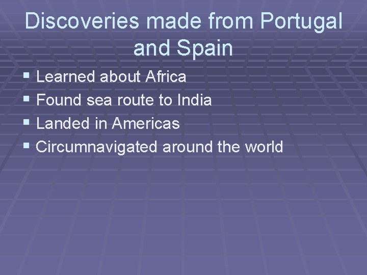 Discoveries made from Portugal and Spain § Learned about Africa § Found sea route