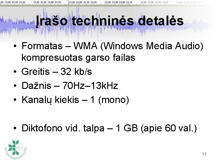 Įrašo techninės detalės • Formatas – WMA (Windows Media Audio) kompresuotas garso failas •