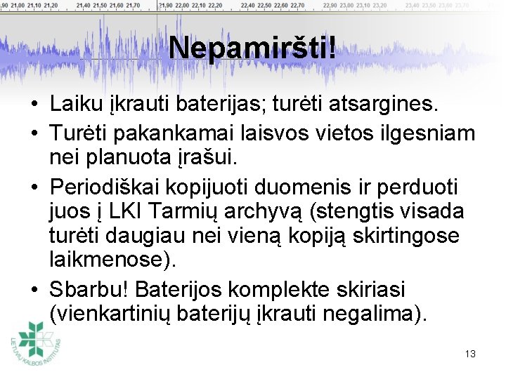 Nepamiršti! • Laiku įkrauti baterijas; turėti atsargines. • Turėti pakankamai laisvos vietos ilgesniam nei