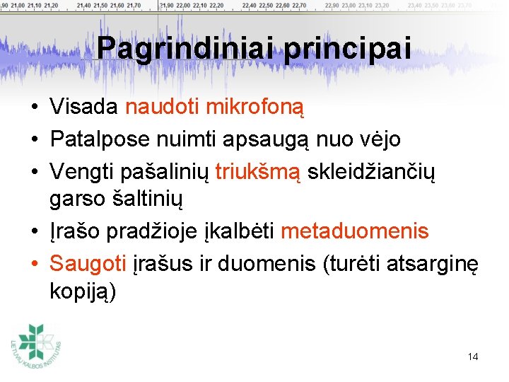 Pagrindiniai principai • Visada naudoti mikrofoną • Patalpose nuimti apsaugą nuo vėjo • Vengti