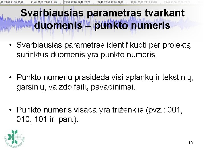 Svarbiausias parametras tvarkant duomenis – punkto numeris • Svarbiausias parametras identifikuoti per projektą surinktus