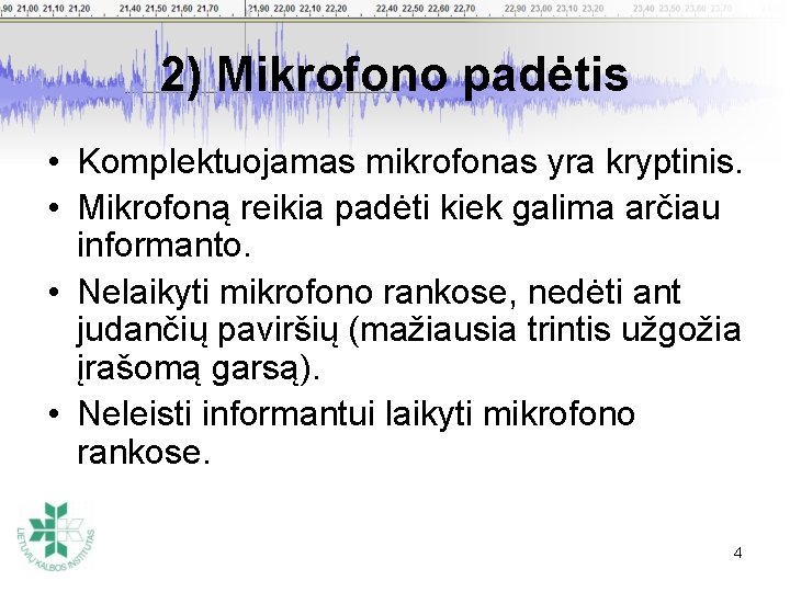 2) Mikrofono padėtis • Komplektuojamas mikrofonas yra kryptinis. • Mikrofoną reikia padėti kiek galima