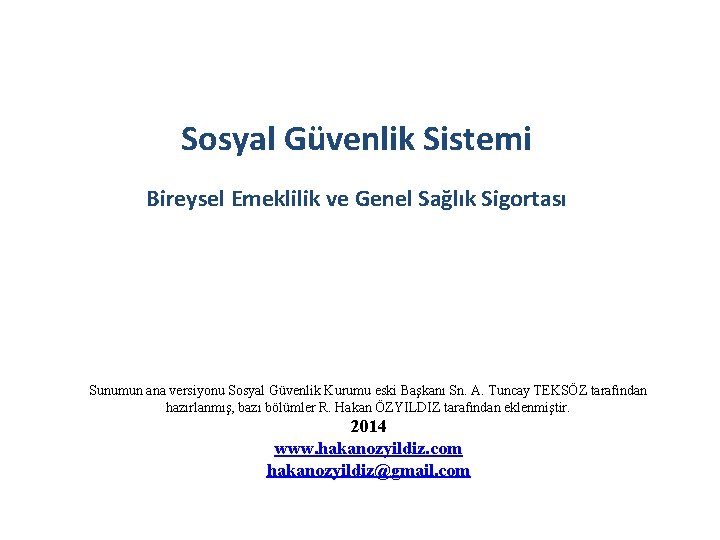 Sosyal Güvenlik Sistemi Bireysel Emeklilik ve Genel Sağlık Sigortası Sunumun ana versiyonu Sosyal Güvenlik