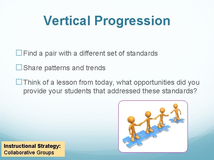 Vertical Progression �Find a pair with a different set of standards �Share patterns and