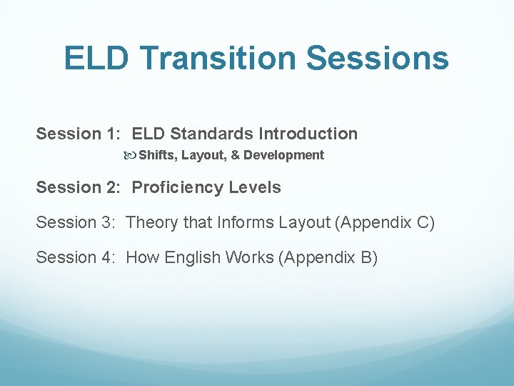 ELD Transition Sessions Session 1: ELD Standards Introduction Shifts, Layout, & Development Session 2: