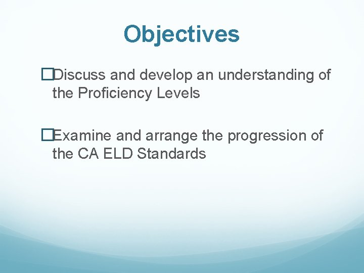 Objectives �Discuss and develop an understanding of the Proficiency Levels �Examine and arrange the