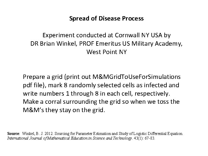 Spread of Disease Process Experiment conducted at Cornwall NY USA by DR Brian Winkel,