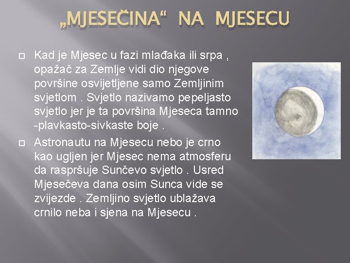 „MJESEČINA“ NA MJESECU Kad je Mjesec u fazi mlađaka ili srpa , opažač za
