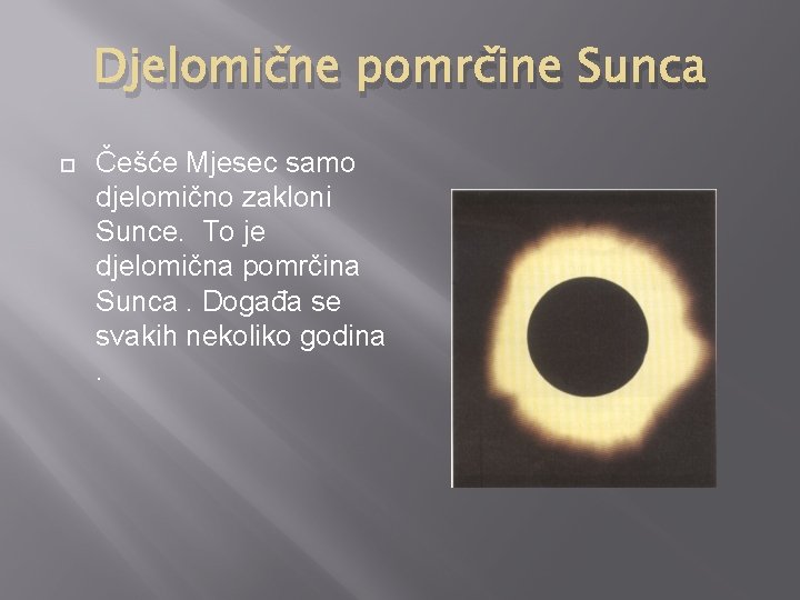 Djelomične pomrčine Sunca Češće Mjesec samo djelomično zakloni Sunce. To je djelomična pomrčina Sunca.