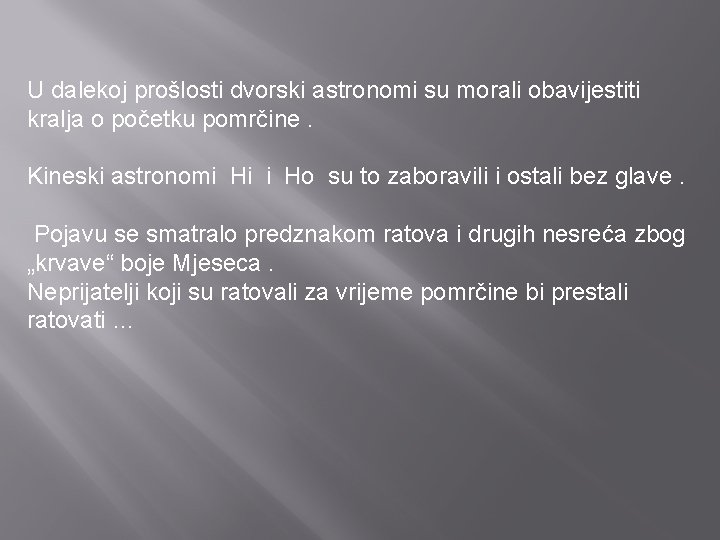 U dalekoj prošlosti dvorski astronomi su morali obavijestiti kralja o početku pomrčine. Kineski astronomi