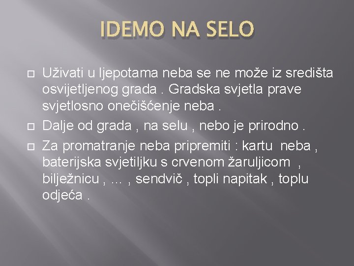 IDEMO NA SELO Uživati u ljepotama neba se ne može iz središta osvijetljenog grada.