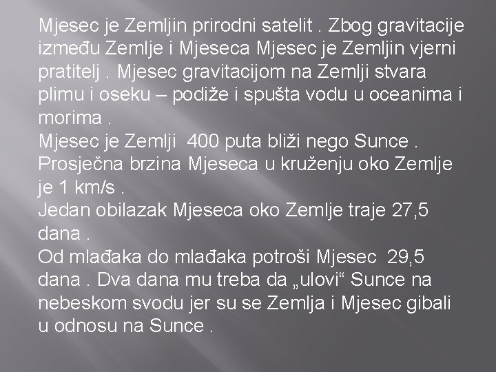 Mjesec je Zemljin prirodni satelit. Zbog gravitacije između Zemlje i Mjeseca Mjesec je Zemljin