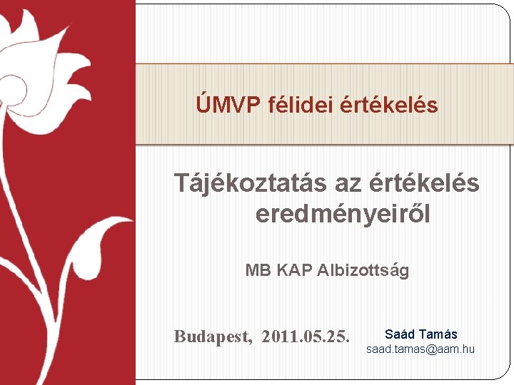 ÚMVP félidei értékelés Tájékoztatás az értékelés eredményeiről MB KAP Albizottság Budapest, 2011. 05. 25.