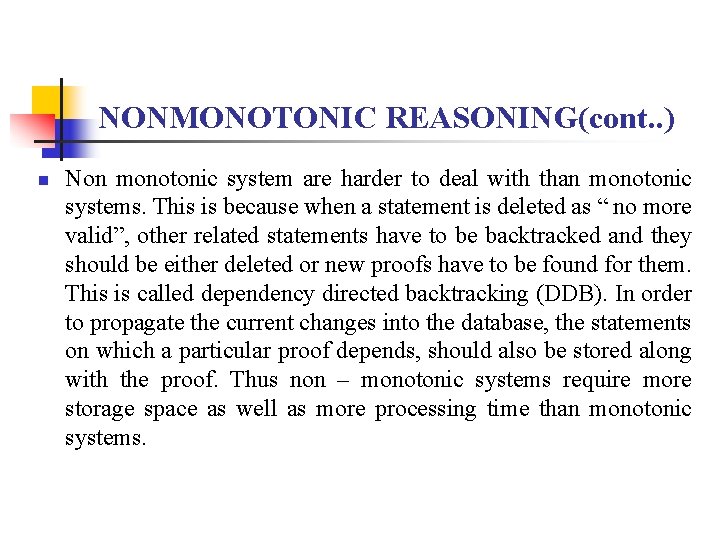 NONMONOTONIC REASONING(cont. . ) n Non monotonic system are harder to deal with than