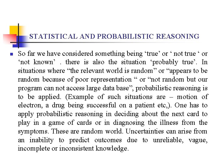 STATISTICAL AND PROBABILISTIC REASONING n So far we have considered something being ‘true’ or
