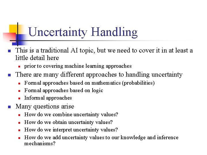 Uncertainty Handling n This is a traditional AI topic, but we need to cover