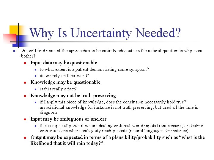 Why Is Uncertainty Needed? n We will find none of the approaches to be