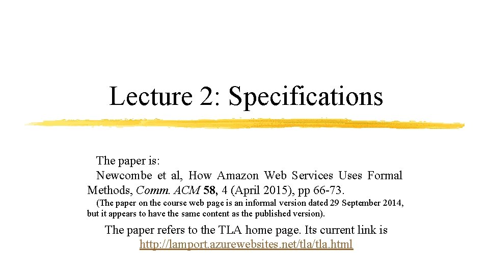 Lecture 2: Specifications The paper is: Newcombe et al, How Amazon Web Services Uses