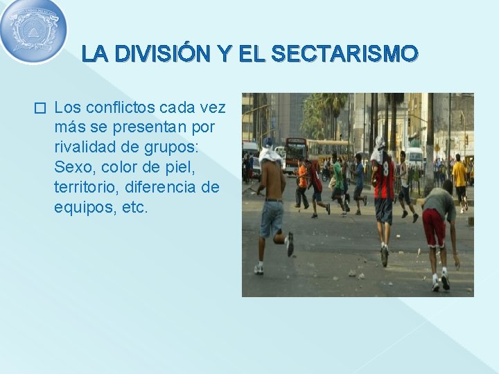 LA DIVISIÓN Y EL SECTARISMO � Los conflictos cada vez más se presentan por