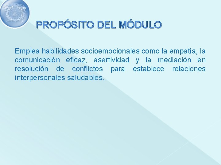 PROPÓSITO DEL MÓDULO Emplea habilidades socioemocionales como la empatía, la comunicación eficaz, asertividad y