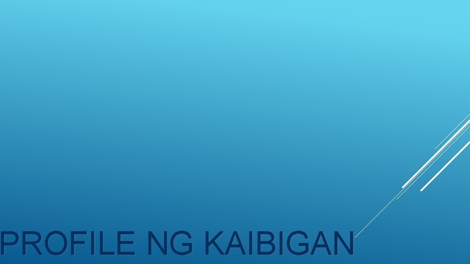 PROFILE NG KAIBIGAN 