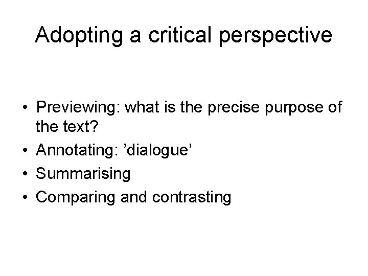 Adopting a critical perspective • Previewing: what is the precise purpose of the text?