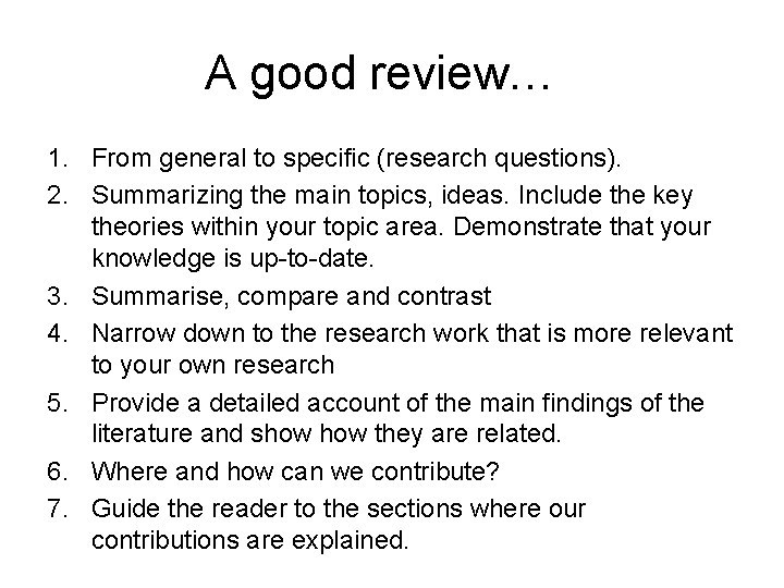 A good review… 1. From general to specific (research questions). 2. Summarizing the main