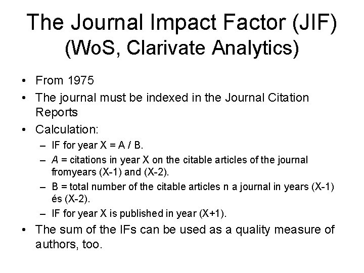 The Journal Impact Factor (JIF) (Wo. S, Clarivate Analytics) • From 1975 • The