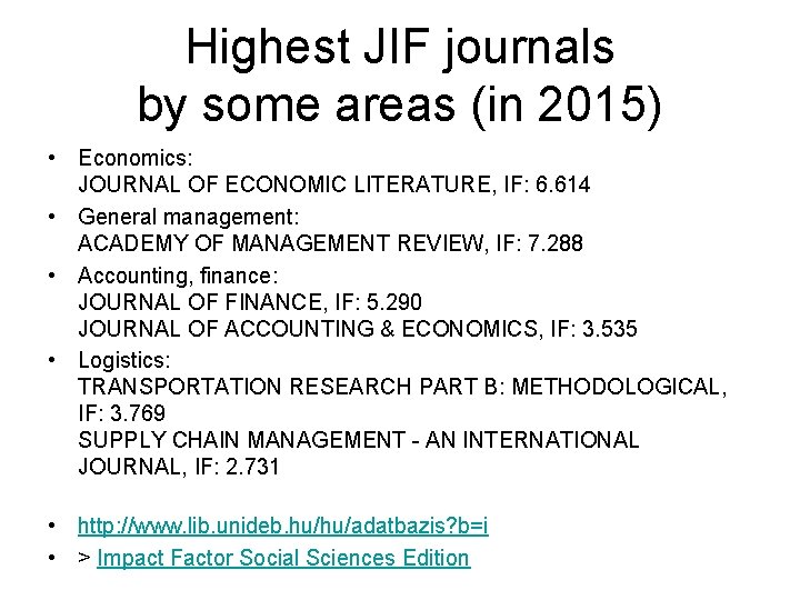 Highest JIF journals by some areas (in 2015) • Economics: JOURNAL OF ECONOMIC LITERATURE,