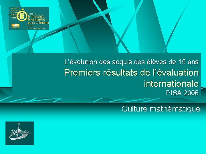 L’évolution des acquis des élèves de 15 ans Premiers résultats de l’évaluation internationale PISA