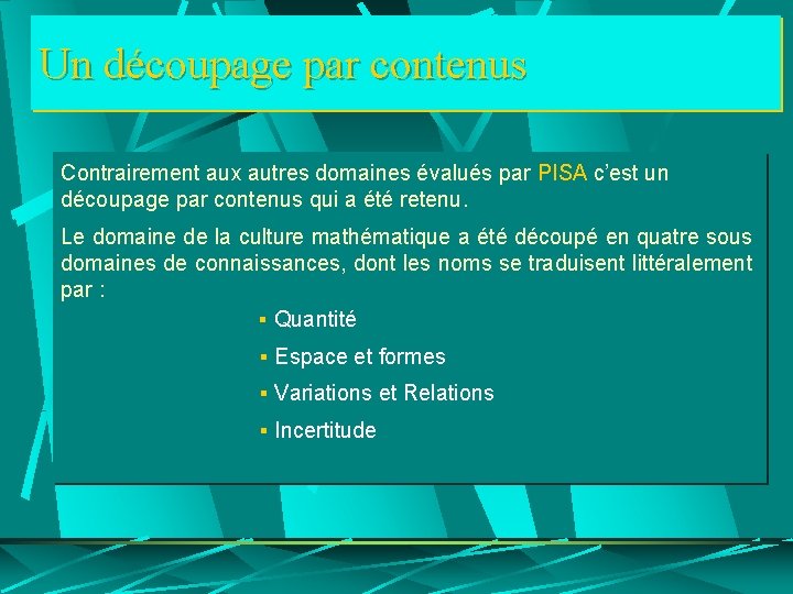 Un découpage par contenus Contrairement aux autres domaines évalués par PISA c’est un découpage