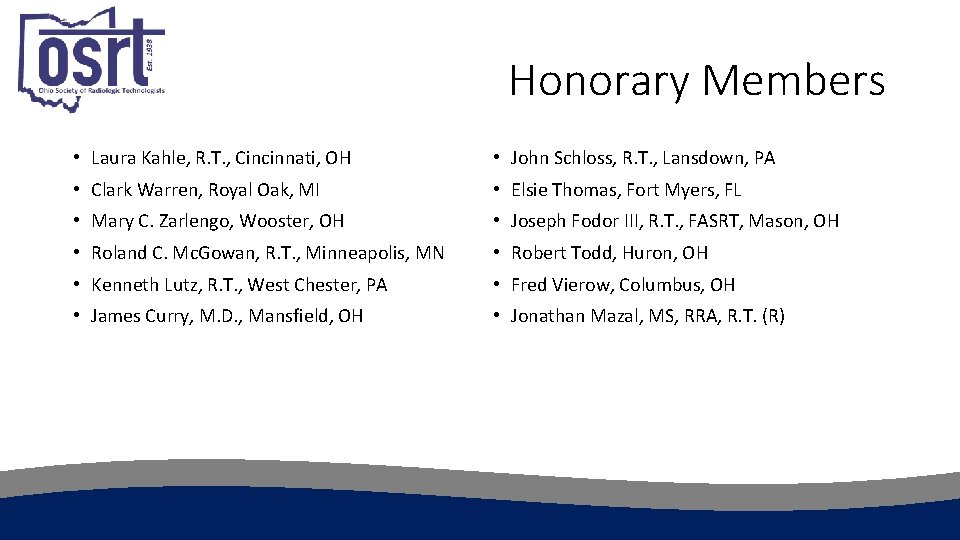 Honorary Members • Laura Kahle, R. T. , Cincinnati, OH • John Schloss, R.