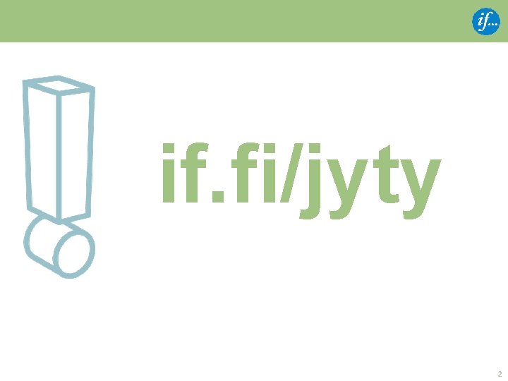 if. fi/jyty 2 if. fi/jyty 2