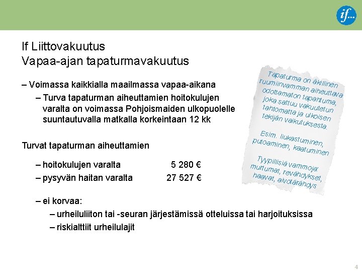 If Liittovakuutus Vapaa-ajan tapaturmavakuutus – Voimassa kaikkialla maailmassa vapaa-aikana – Turva tapaturman aiheuttamien hoitokulujen If Liittovakuutus Vapaa-ajan tapaturmavakuutus – Voimassa kaikkialla maailmassa vapaa-aikana – Turva tapaturman aiheuttamien hoitokulujen