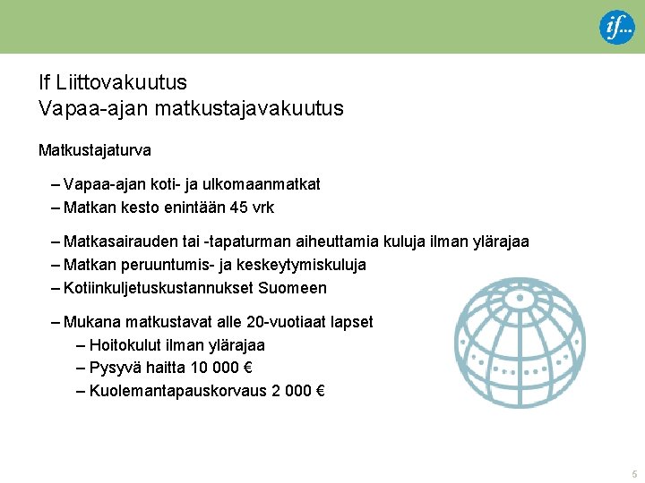 If Liittovakuutus Vapaa-ajan matkustajavakuutus Matkustajaturva – Vapaa-ajan koti- ja ulkomaanmatkat – Matkan kesto enintään If Liittovakuutus Vapaa-ajan matkustajavakuutus Matkustajaturva – Vapaa-ajan koti- ja ulkomaanmatkat – Matkan kesto enintään