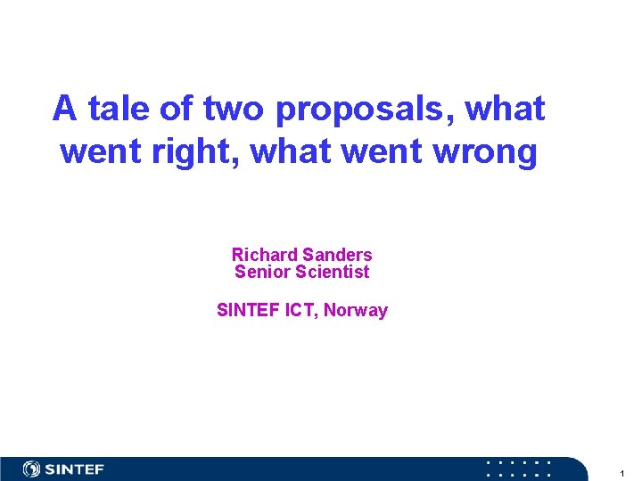A tale of two proposals, what went right, what went wrong Richard Sanders Senior