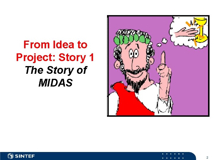 From Idea to Project: Story 1 The Story of MIDAS 2 