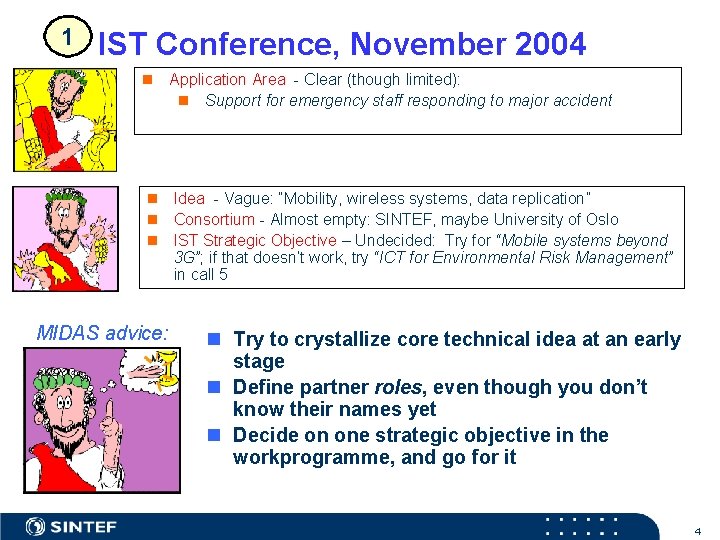 1 IST Conference, November 2004 n Application Area - Clear (though limited): n Support
