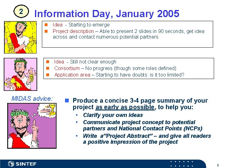 2 Information Day, January 2005 n Idea - Starting to emerge n Project description