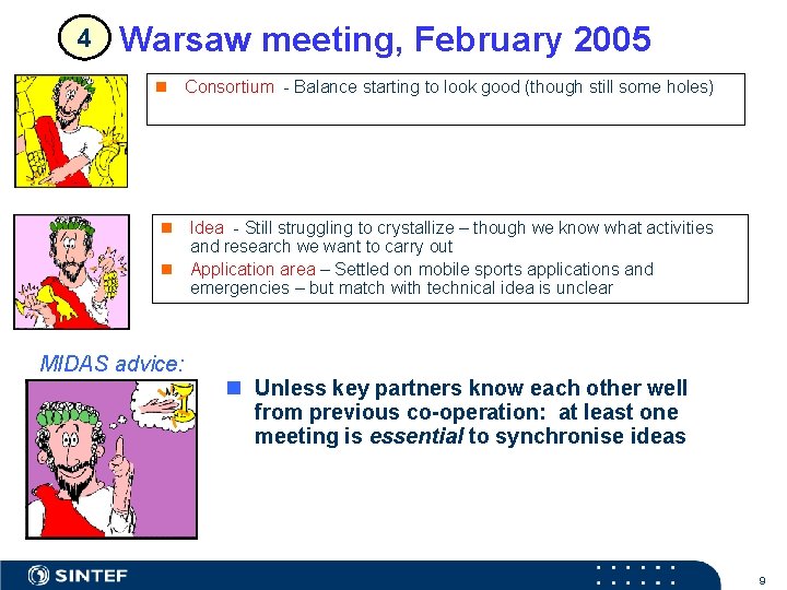 4 Warsaw meeting, February 2005 n Consortium - Balance starting to look good (though
