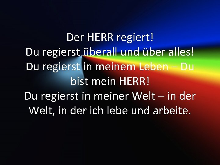 Der HERR regiert! Du regierst überall und über alles! Du regierst in meinem Leben