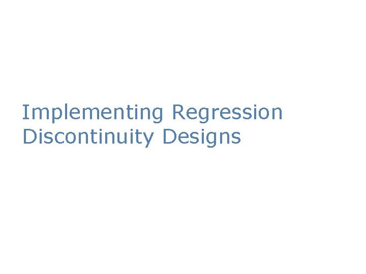 Implementing Regression Discontinuity Designs 