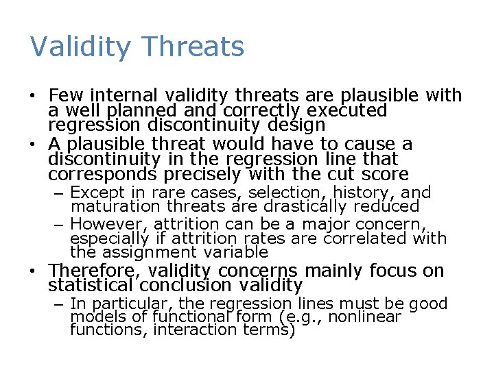 Validity Threats • Few internal validity threats are plausible with a well planned and