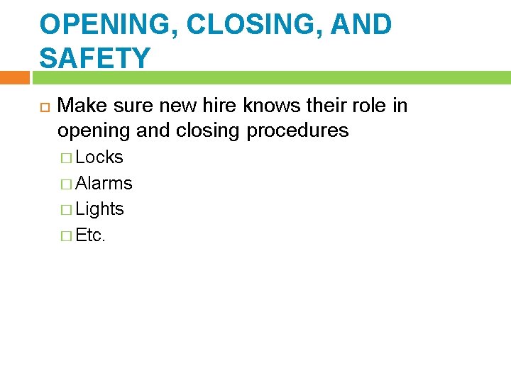 OPENING, CLOSING, AND SAFETY Make sure new hire knows their role in opening and