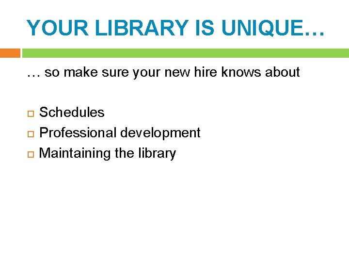 YOUR LIBRARY IS UNIQUE… … so make sure your new hire knows about Schedules